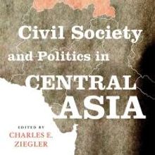 CIVIL SOCIETY AND POLITICS IN CENTRAL ASIA by University of Louisville Professor Char