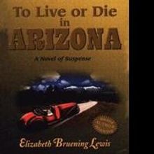 Author Elizabeth Bruening Lewis Announces the Release of TO LIVE OR DIE IN ARIZONA