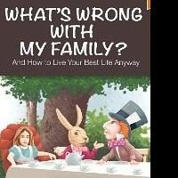 Psych Doctor Offers Solutions in New Book, WHAT'S WRONG WITH MY FAMILY?