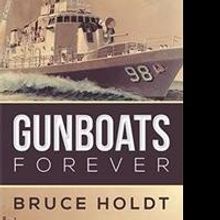 Bruce Holdt Shares Adventures in the US Navy in Memoir, GUNBOATS FOREVER