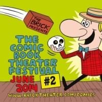 Brick Theater Presents THE COMIC BOOK THEATER FESTIVAL ISSUE #2, Now thru 6/29