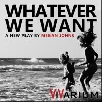 Vivarium Theatre Stages WHATEVER WE WANT, Now thru 11/8