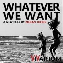 Vivarium Theatre Stages WHATEVER WE WANT, Now thru 11/8
