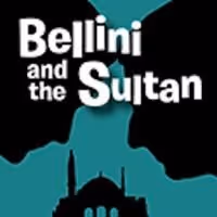 BELLINI AND THE SULTAN Begins Tonight at FringeNYC