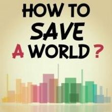 Under St. Marks Theater Presents HOW TO SAVE A WORLD, 11/12-26