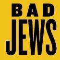 Roundabout Underground's BAD JEWS Announces Transfer to the Laura Pels Theatre; Will Begin Off-Broadway in September