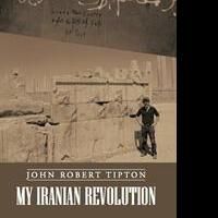 'My Iranian Revolution' by John Robert Tipton is Released