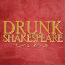 DRUNK SHAKESPEARE Extends Through August 9