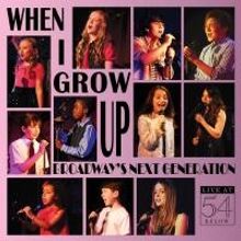 BWW CD Reviews: WHEN I GROW UP: BROADWAY'S NEXT GENERATION - Live at 54 BELOW is…