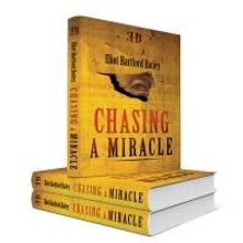 CHASING A MIRACLE by Eliot Hartford Bailey is Available Now