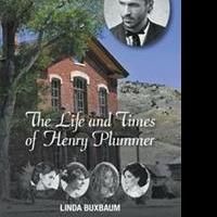 Linda Buxbaum Releases THE LIFE AND TIMES OF HENRY PLUMMER