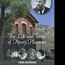 Linda Buxbaum Releases THE LIFE AND TIMES OF HENRY PLUMMER