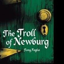 'The Troll of Newburg' By Tony Foglio is Released