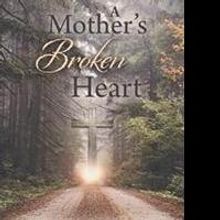 New Memoir Shares A MOTHER'S BROKEN HEART