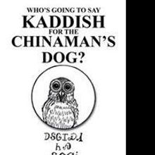 'Who's Going to Say Kaddish for the Chinaman's Dog?' is Released