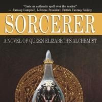 SORCERER: A NOVEL OF QUEEN ELIZABETH'S ALCHEMIST Praised by Top Authors