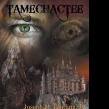 Joseph Landing Jr. Releases TAMECHACTEE: BATTLE FOR HUMANITY