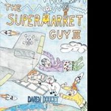 THE SUPERMARKET GUY III by Daren Doucet is Now Available