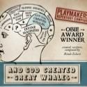 PlayMakers Presents AND GOD CREATED GREAT WHALES, Now thru Jan 13