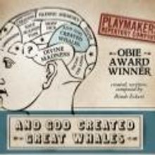 PlayMakers Presents AND GOD CREATED GREAT WHALES, Now thru Jan 13