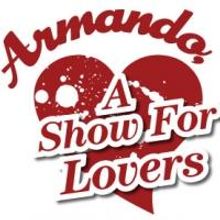 Bovine Metropolis Theater Presents ARMANDO: A SHOW FOR LOVERS This Weekend