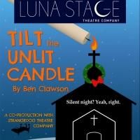Luna Stage and StrangeDog Theatre Present TILT THE UNLIT CANDLE, Now thru 12/21