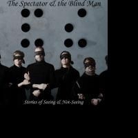 FRIGID New York Presents THE SPECTATOR &THE BLIND MAN: STORIES OF SEEING AND NOT-SEEING,2/20-3/3