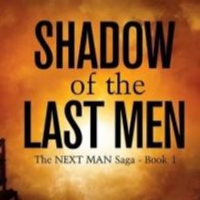 Just Released: SHADOW OF THE LAST MEN - Book One of THE NEXT MAN SAGA