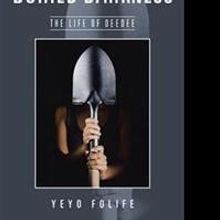 Yeyo Folife Announces Release of 'Buried Darkness'