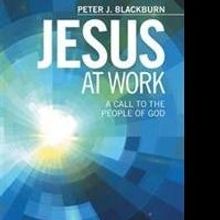 Peter J. Blackburn Releases JESUS AT WORK