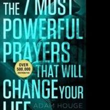 Adam Houge Offers the 7 Most Powerful Prayers That Will Change Your Life Forever