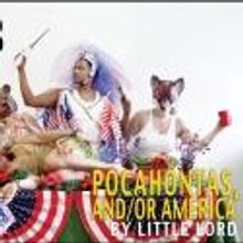 Little Lord's POCAHONTAS, AND/OR AMERICA to Play the Bushwick Starr, 3/6-3/23