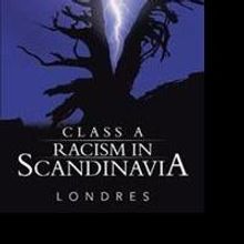 Londres Releases 'Class A Racism in Scandinavia'