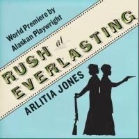 Perseverance Theatre to Debut RUSH AT EVERLASTING, 1/5-2/2