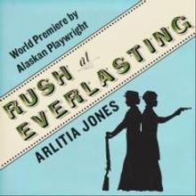 Perseverance Theatre to Debut RUSH AT EVERLASTING, 1/5-2/2