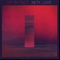 Ra Ra Riot's BETA LOVE Out Now on Barsuk; Tour Starts Today, Streamed Live from The…