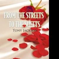 Tony Jackson Pens Debut Book, FROM THE STREETS TO THE SHEETS