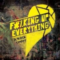 Off-Broadway Rock Musical F#%KING UP EVERYTHING Begins at Elektra Theatre Tonight