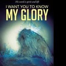 Merlin H. Oliver Releases I WANT YOU TO KNOW MY GLORY