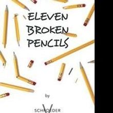 ELEVEN BROKEN PENCILS by V. Schroeder is Released