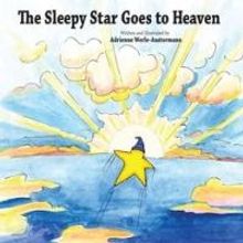 THE SLEEPY STAR GOES TO HEAVEN Helps Children Cope with Loss