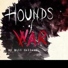 HOUNDS OF WAR to Run 3/21-4/5 at Dorothy Strelsin Theatre