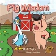 PIG WISDOM from B. J. Taylor Offers Tools for Children Managing Anger