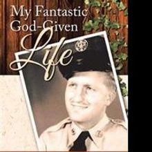 Don Sawicki Shares MY FANTASTIC GOD-GIVEN LIFE