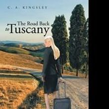C.A. Kingsley's New Book, THE ROAD BACK TO TUSCANY is Now Available