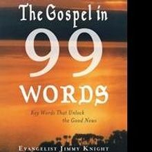 THE GOSPEL IN 99 WORDS by Jimmy Knight is Available Now