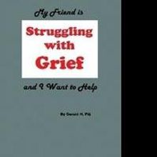 Gerald H. Pilj Shares MY FRIEND IS STRUGGLING WITH GRIEF AND I WANT TO HELP