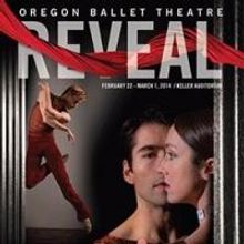 The Oregon Ballet Theatre Presents REVEAL, Now thru 3/1
