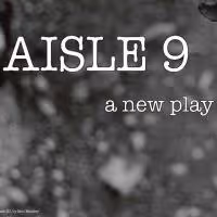 AISLE 9 to Play Annex Theatre as Part of 2013 Seattle Fringe Festival, 9/18-22