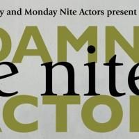 The Junes Company and Monday Nite Actors Presents A DAMN FINE NITE OF ACTORS, Now…